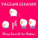 Vaccum Cleaner (Sleep Sounds for Babies)