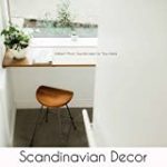 Scandinavian Decor – Ambient Music Soundscapes for Your Home