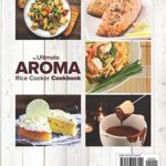 The Ultimate AROMA Rice Cooker Cookbook: 100 illustrated Instant Pot style recipes for your Aroma cooker & steamer (Professional Home Multicookers) (Volume 1)