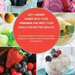 My Yonanas Frozen Treat Maker Ice Cream Machine Recipe Book, A Simple Steps Brand Cookbook: 101 Delicious Frozen Fruit and Vegan Ice Cream Recipes, … Steps! (Sorbet Maker, Vegan Gifts (Book 1))